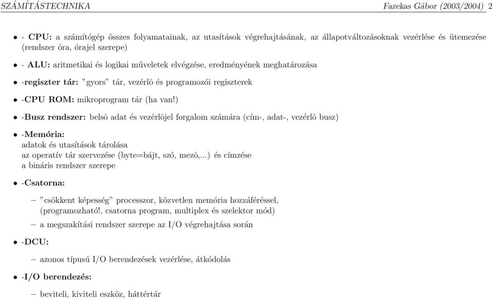 ) -Busz rendszer: belsô adat és vezérlôjel forgalom számára (cím-, adat-, vezérlô busz) -Memória: adatok és utasítások tárolása az operatív tár szervezése (byte=bájt, szó, mezô,.