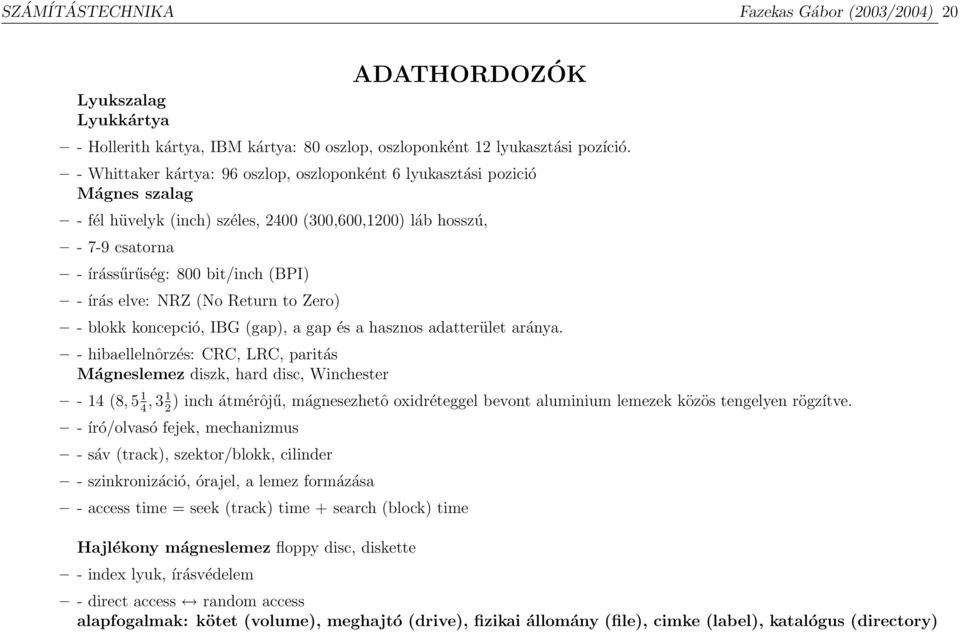 elve: NRZ (No Return to Zero) - blokk koncepció, IBG (gap), a gap és a hasznos adatterület aránya.