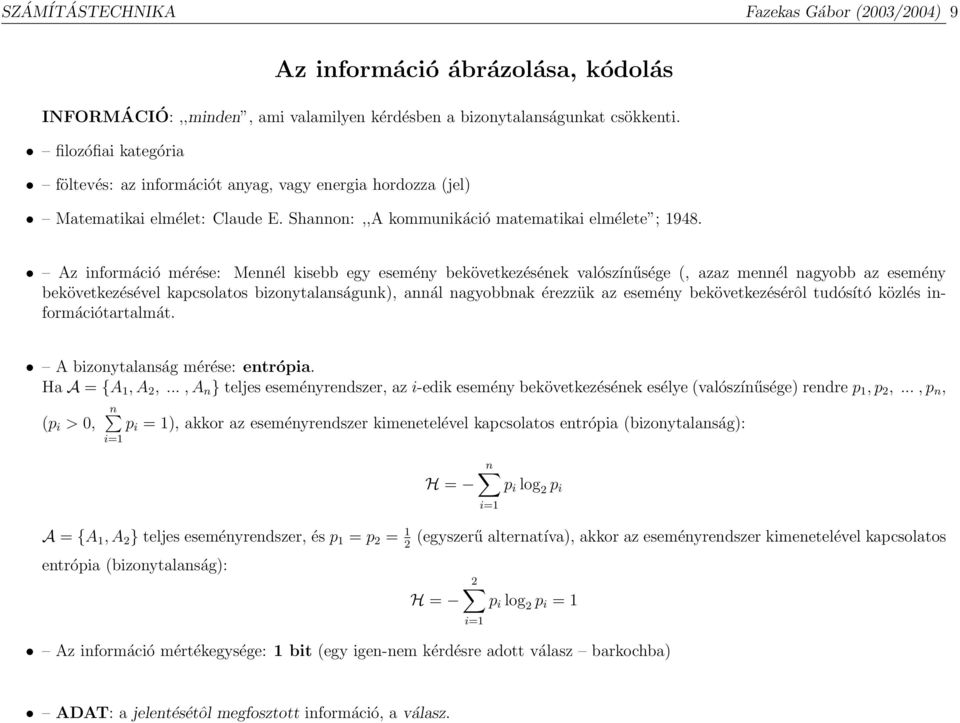 Az információ mérése: Mennél kisebb egy esemény bekövetkezésének valószínűsége (, azaz mennél nagyobb az esemény bekövetkezésével kapcsolatos bizonytalanságunk), annál nagyobbnak érezzük az esemény