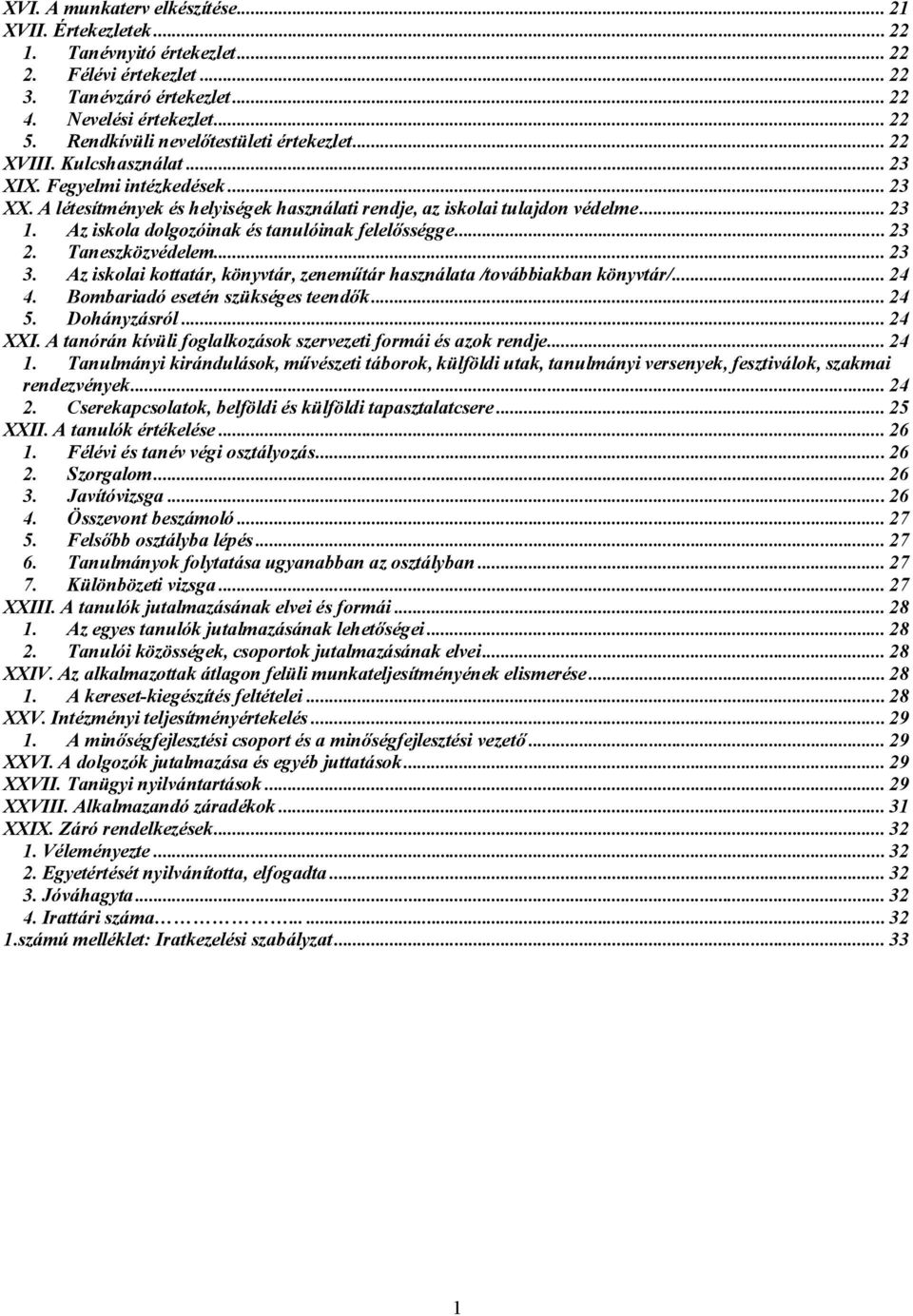 Az iskola dolgozóinak és tanulóinak felelősségge... 23 2. Taneszközvédelem... 23 3. Az iskolai kottatár, könyvtár, zeneműtár használata /továbbiakban könyvtár/... 24 4.