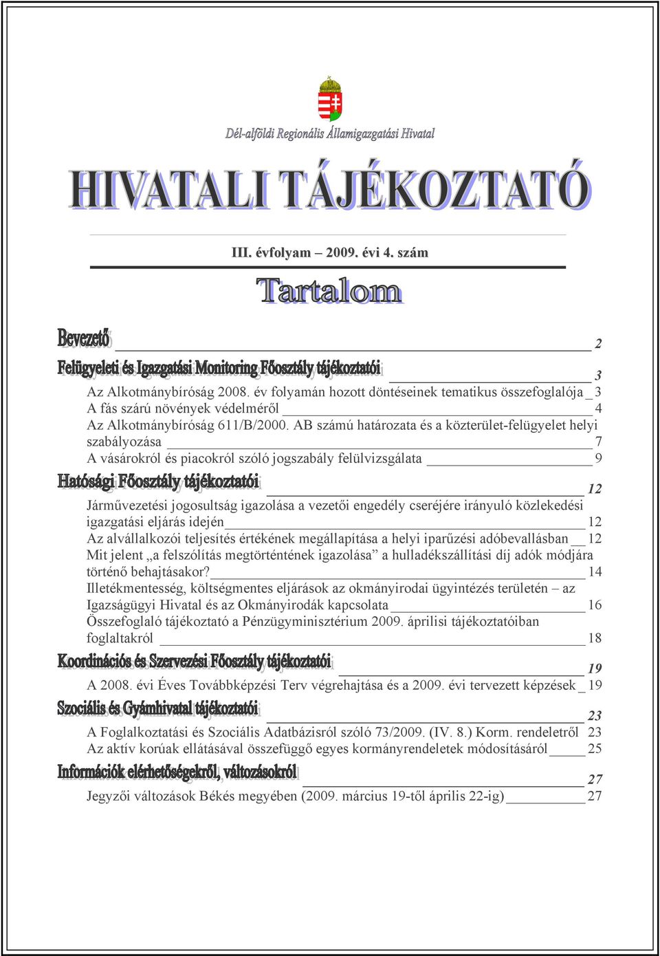 irányuló közlekedési igazgatási eljárás idején 12 Az alvállalkozói teljesítés értékének megállapítása a helyi iparűzési adóbevallásban 12 Mit jelent a felszólítás megtörténtének igazolása a