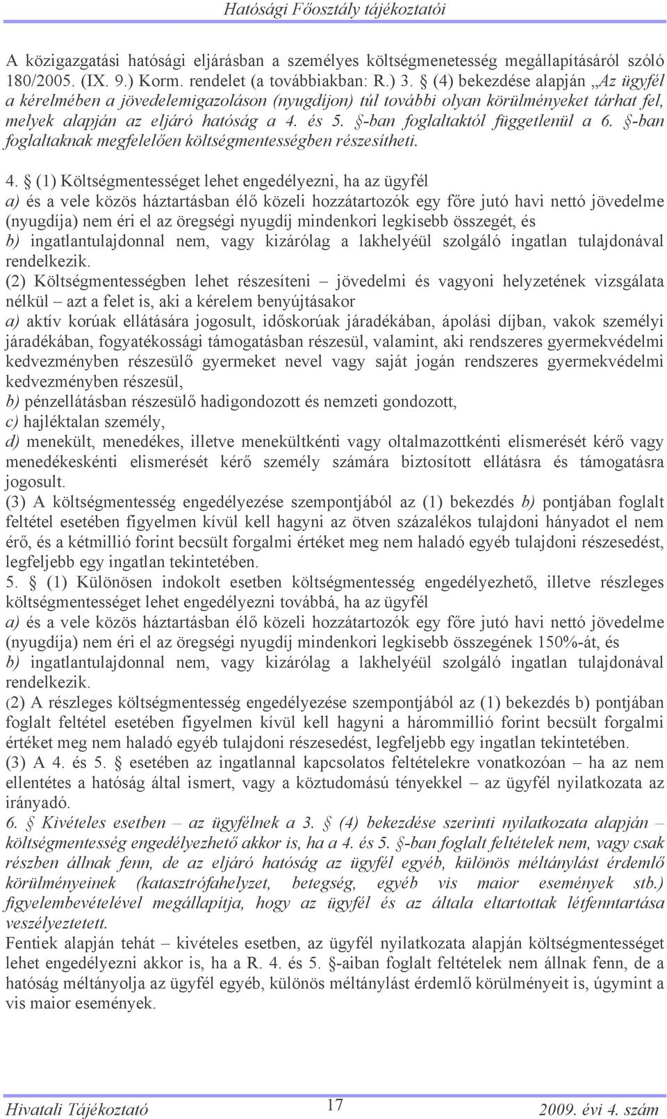 -ban foglaltaktól függetlenül a 6. -ban foglaltaknak megfelelően költségmentességben részesítheti. 4.