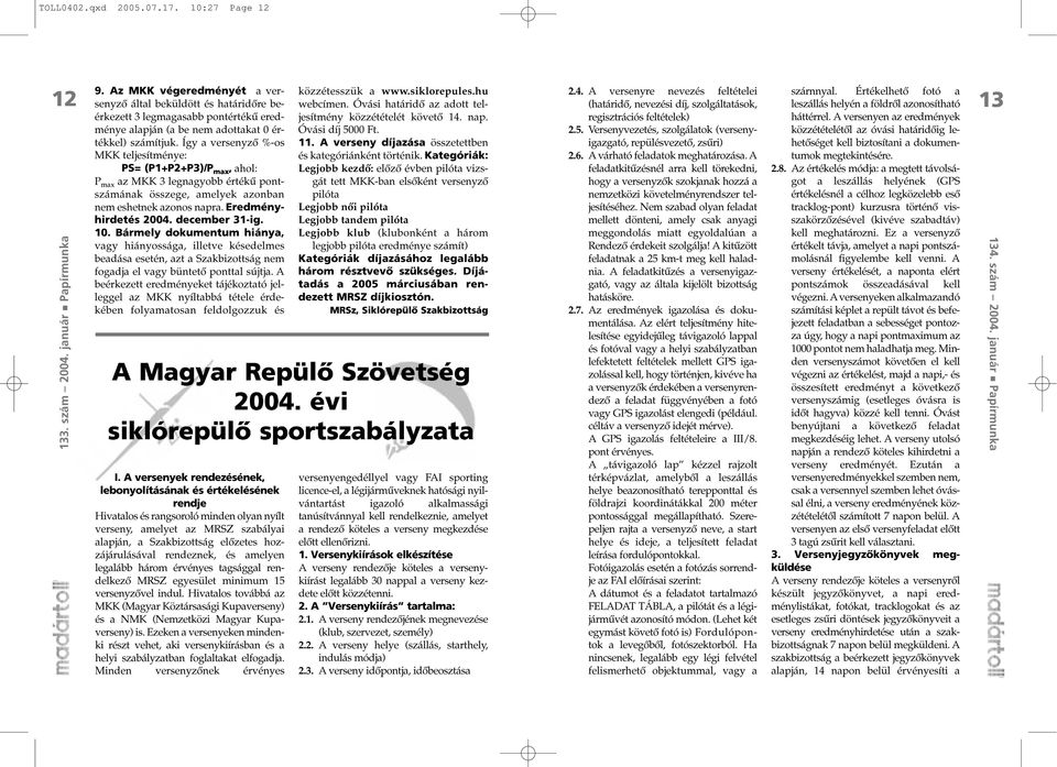 Így a versenyzõ %-os MKK teljesítménye: PS= (P1+P2+P3)/P max, ahol: jesítmény közzétételét követõ 14. nap. Óvási díj 5000 Ft. 11. A verseny díjazása összetettben és kategóriánként történik.