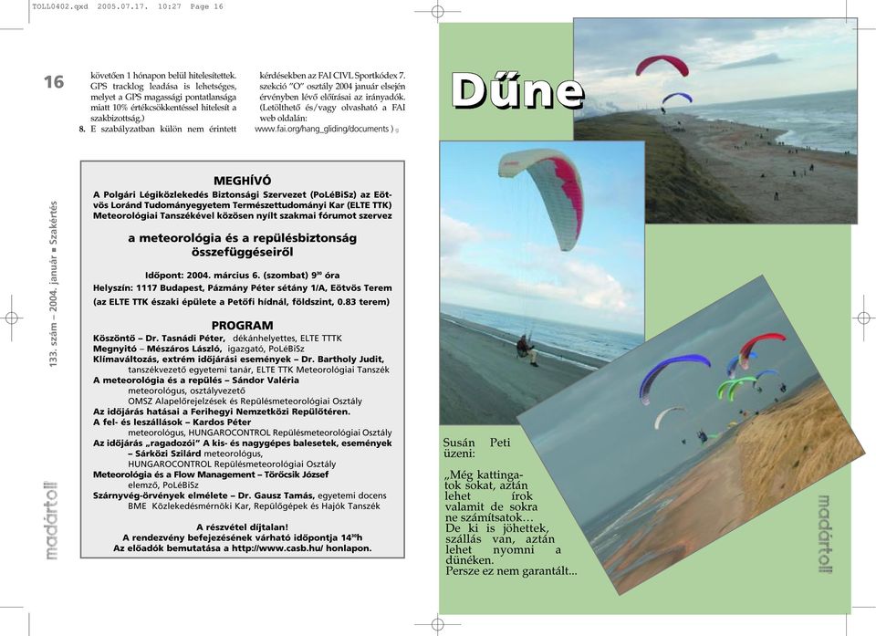 E szabályzatban külön nem érintett web oldalán: www.fai.org/hang_gliding/documents ) g 133. szám 2004.