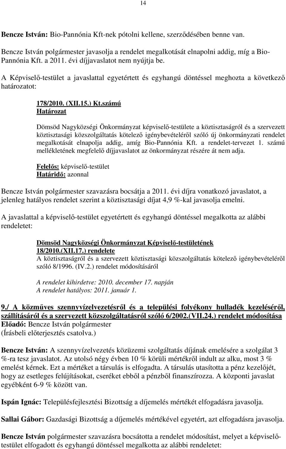 számú Dömsöd Nagyközségi Önkormányzat képviselı-testülete a köztisztaságról és a szervezett köztisztasági közszolgáltatás kötelezı igénybevételérıl szóló új önkormányzati rendelet megalkotását