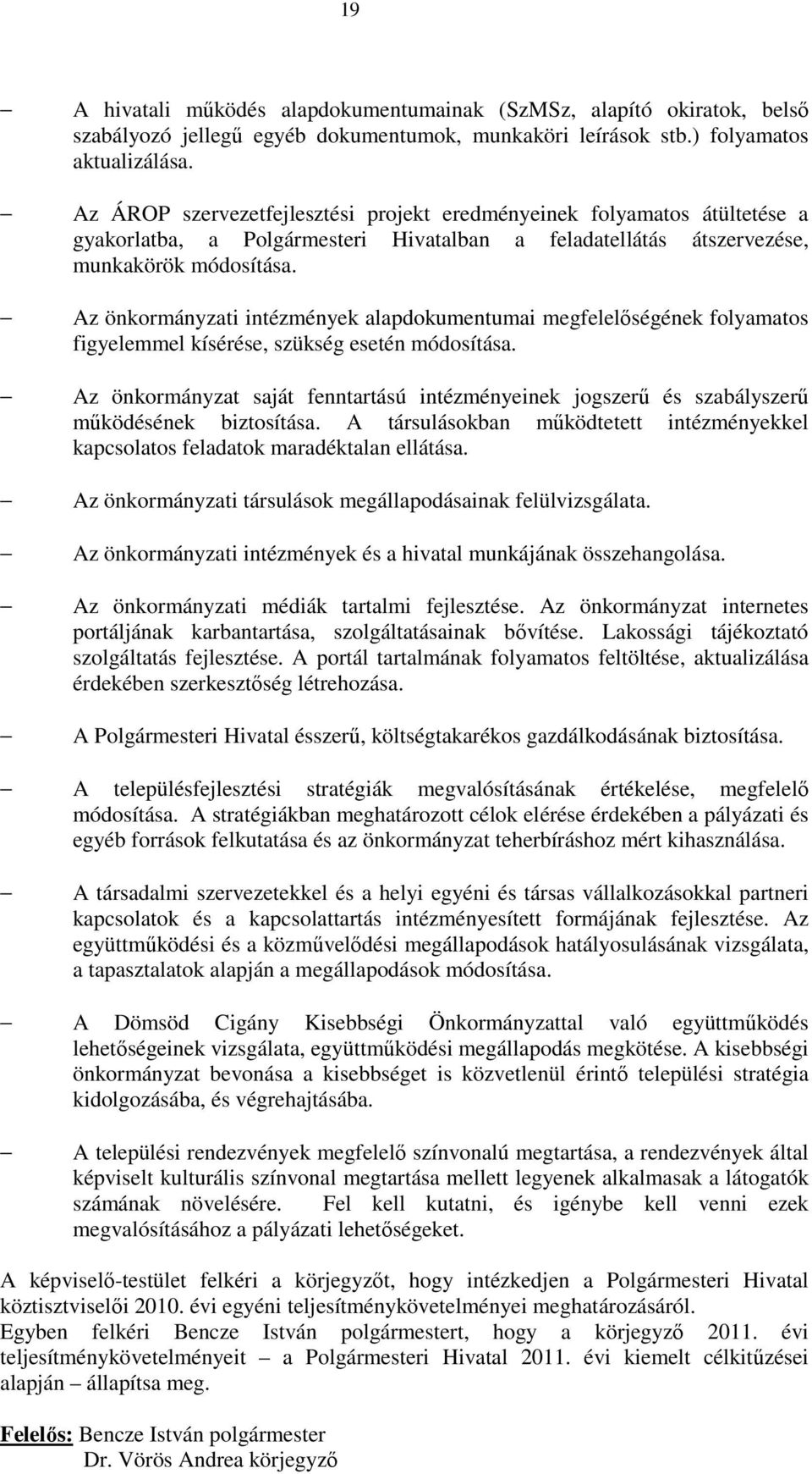 Az önkormányzati intézmények alapdokumentumai megfelelıségének folyamatos figyelemmel kísérése, szükség esetén módosítása.