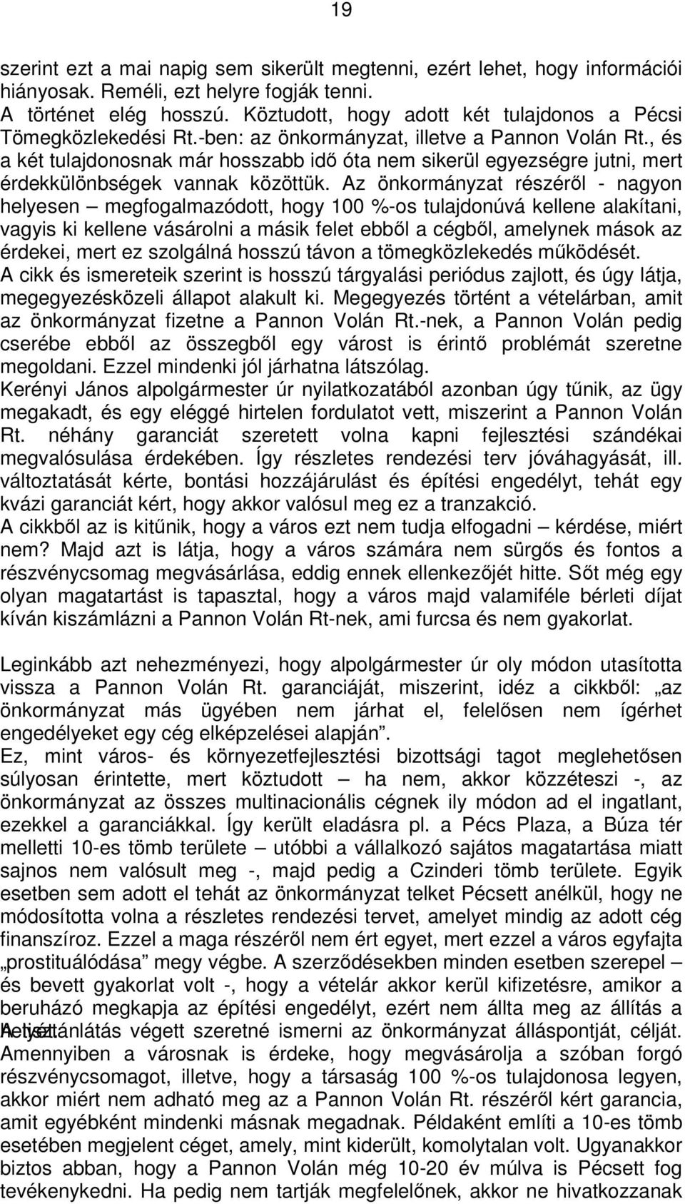 , és a két tulajdonosnak már hosszabb idő óta nem sikerül egyezségre jutni, mert érdekkülönbségek vannak közöttük.