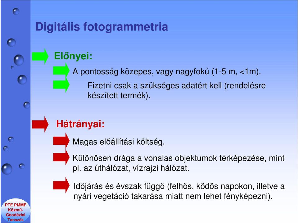 Hátrányai: Magas előállítási költség. Különösen drága a vonalas objektumok térképezése, mint pl.