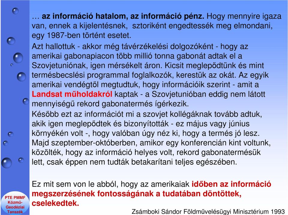 Kicsit meglepődtünk és mint termésbecslési programmal foglalkozók, kerestük az okát.