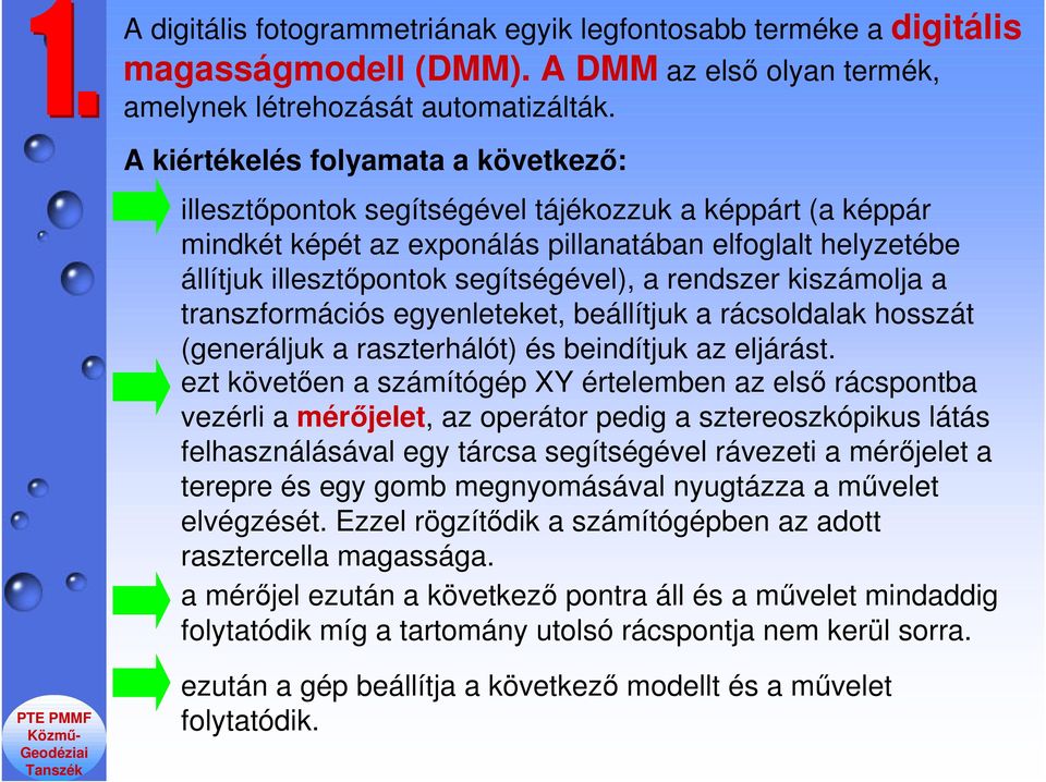 rendszer kiszámolja a transzformációs egyenleteket, beállítjuk a rácsoldalak hosszát (generáljuk a raszterhálót) és beindítjuk az eljárást.