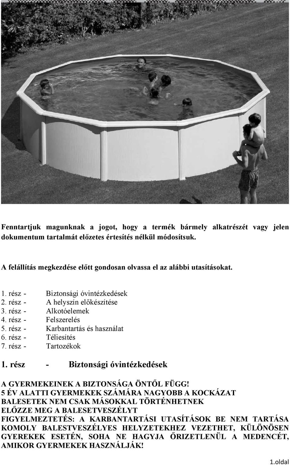 rész - Karbantartás és használat 6. rész - Téliesítés 7. rész - Tartozékok 1. rész - Biztonsági óvintézkedések A GYERMEKEINEK A BIZTONSÁGA ÖNTŐL FÜGG!