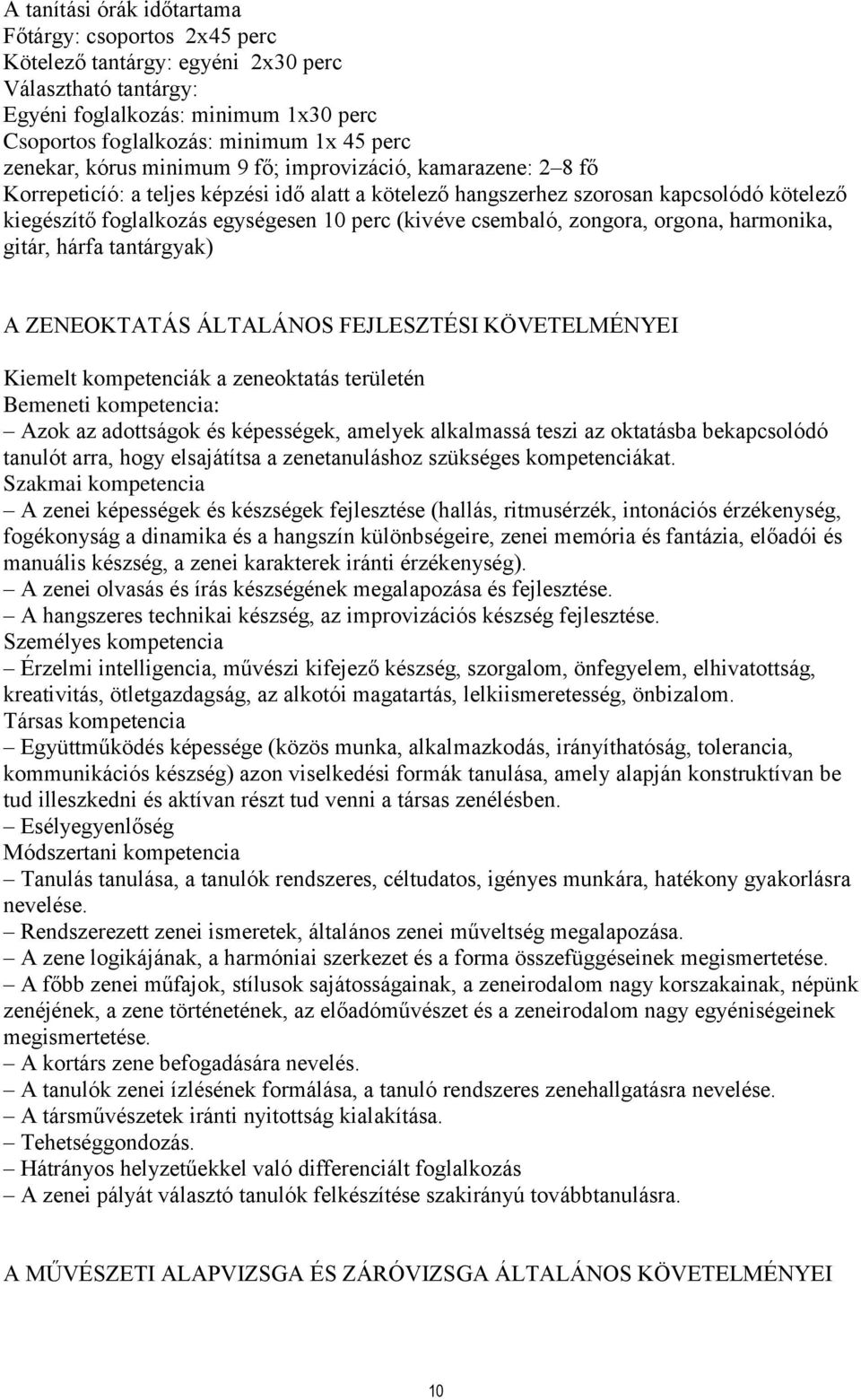 (kivéve csembaló, zongora, orgona, harmonika, gitár, hárfa tantárgyak) A ZENEOKTATÁS ÁLTALÁNOS FEJLESZTÉSI KÖVETELMÉNYEI Kiemelt kompetenciák a zeneoktatás területén Bemeneti kompetencia: Azok az