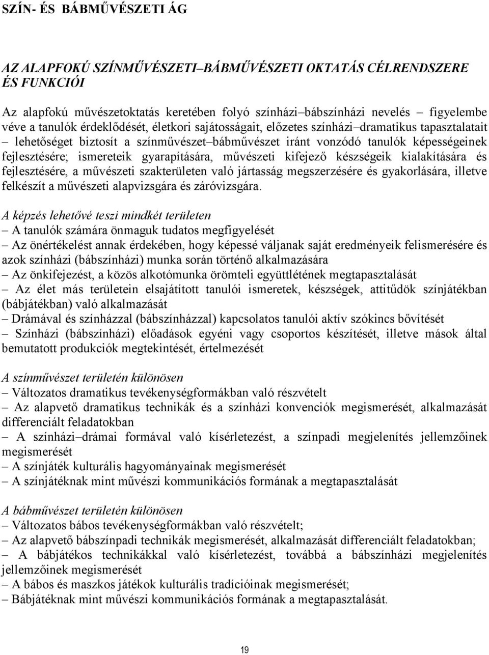 gyarapítására, művészeti kifejező készségeik kialakítására és fejlesztésére, a művészeti szakterületen való jártasság megszerzésére és gyakorlására, illetve felkészít a művészeti alapvizsgára és