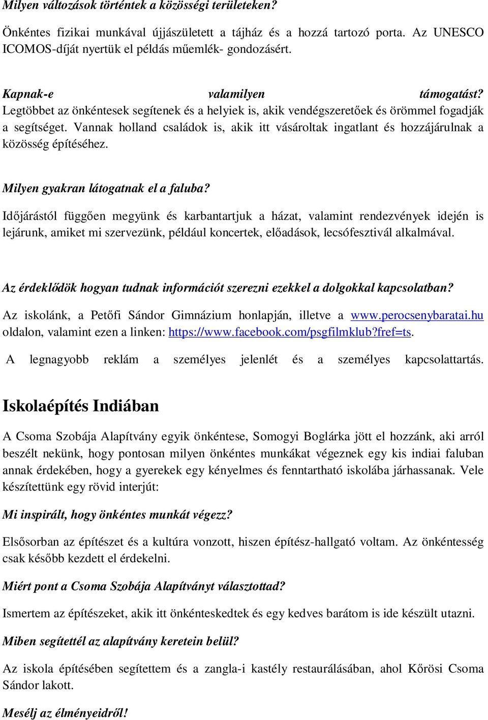 Vannak holland családok is, akik itt vásároltak ingatlant és hozzájárulnak a közösség építéséhez. Milyen gyakran látogatnak el a faluba?