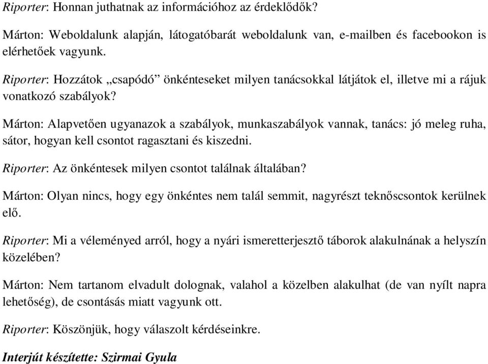 Márton: Alapvetıen ugyanazok a szabályok, munkaszabályok vannak, tanács: jó meleg ruha, sátor, hogyan kell csontot ragasztani és kiszedni. Riporter: Az önkéntesek milyen csontot találnak általában?