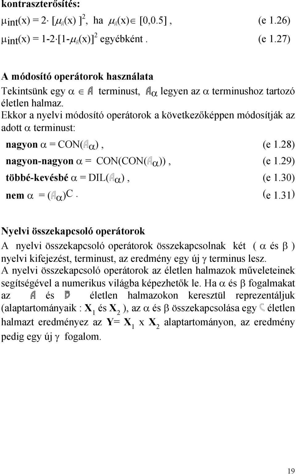 30) nem α = (Aα)C. (e 1.31) Nyelvi összekapcsoló operátorok A nyelvi összekapcsoló operátorok összekapcsolnak két ( α és β ) nyelvi kifejezést, terminust, az eredmény egy új γ terminus lesz.