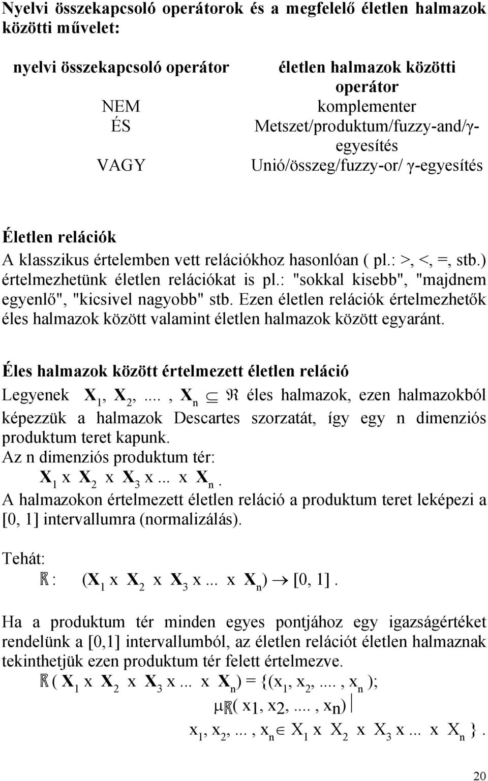 ) értelmezhetünk életlen relációkat is pl.: "sokkal kisebb", "majdnem egyenlő", "kicsivel nagyobb" stb.