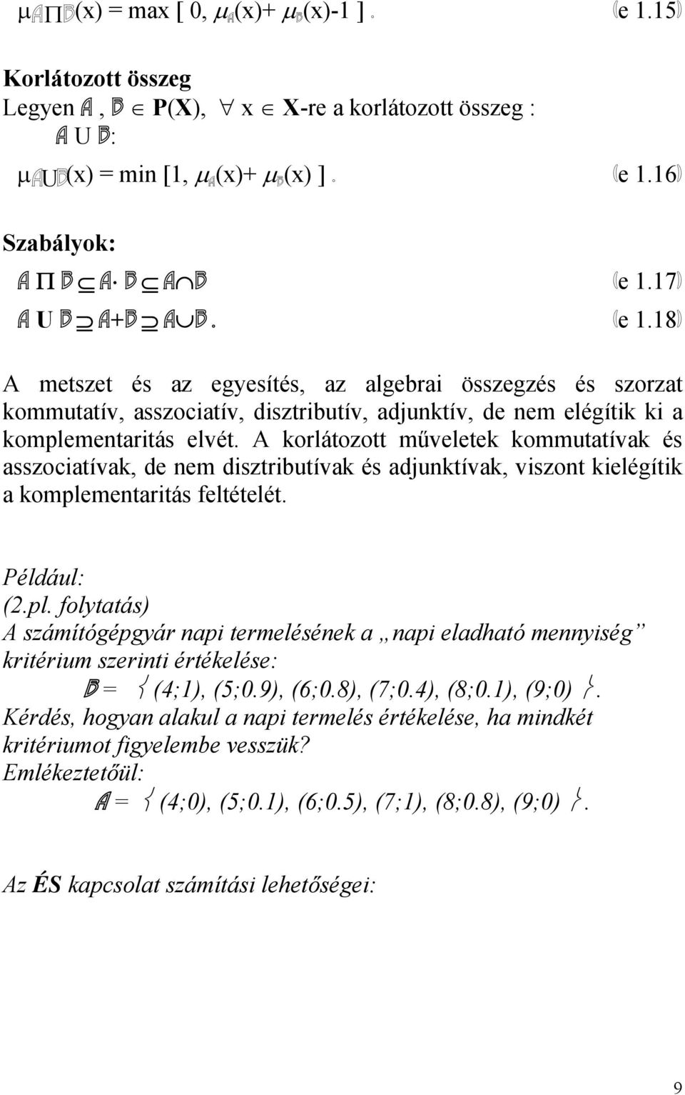 A korlátozott műveletek kommutatívak és asszociatívak, de nem disztributívak és adjunktívak, viszont kielégítik a komple