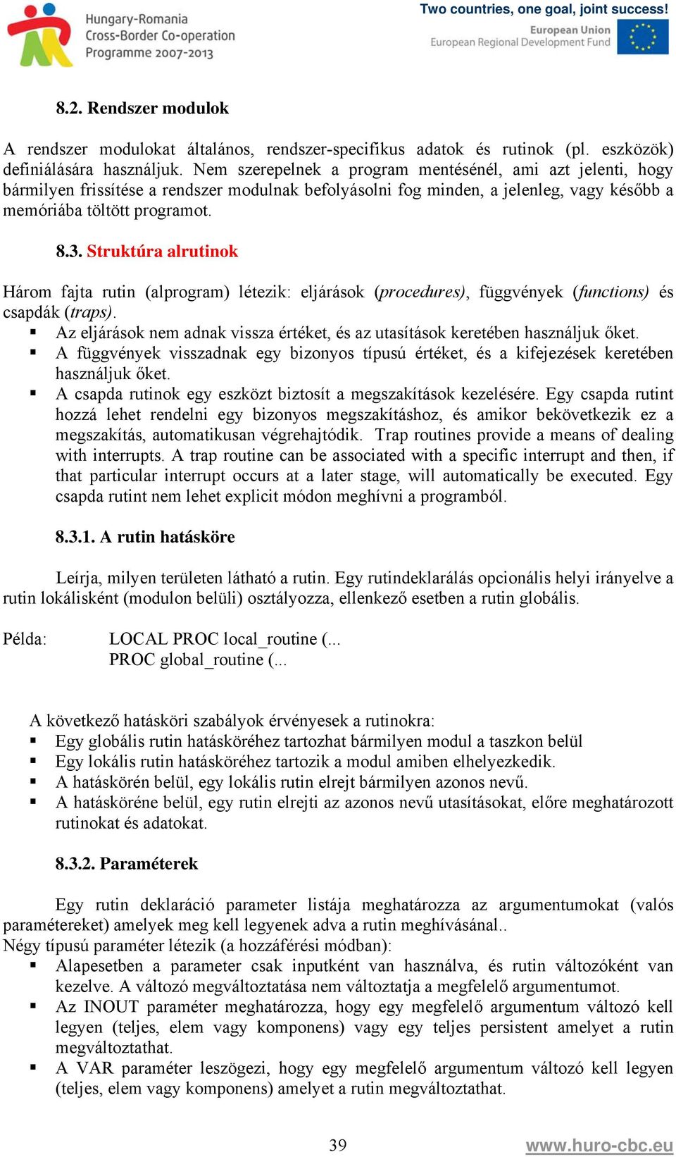 Struktúra alrutinok Három fajta rutin (alprogram) létezik: eljárások (procedures), függvények (functions) és csapdák (traps).