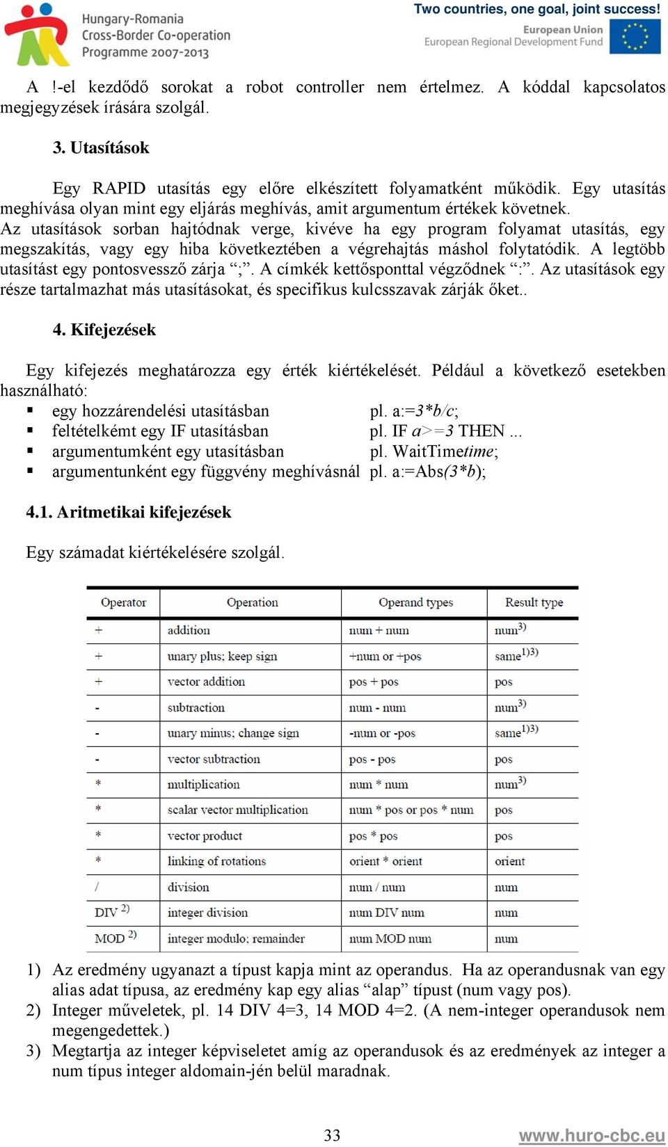 Az utasítások sorban hajtódnak verge, kivéve ha egy program folyamat utasítás, egy megszakítás, vagy egy hiba következtében a végrehajtás máshol folytatódik.