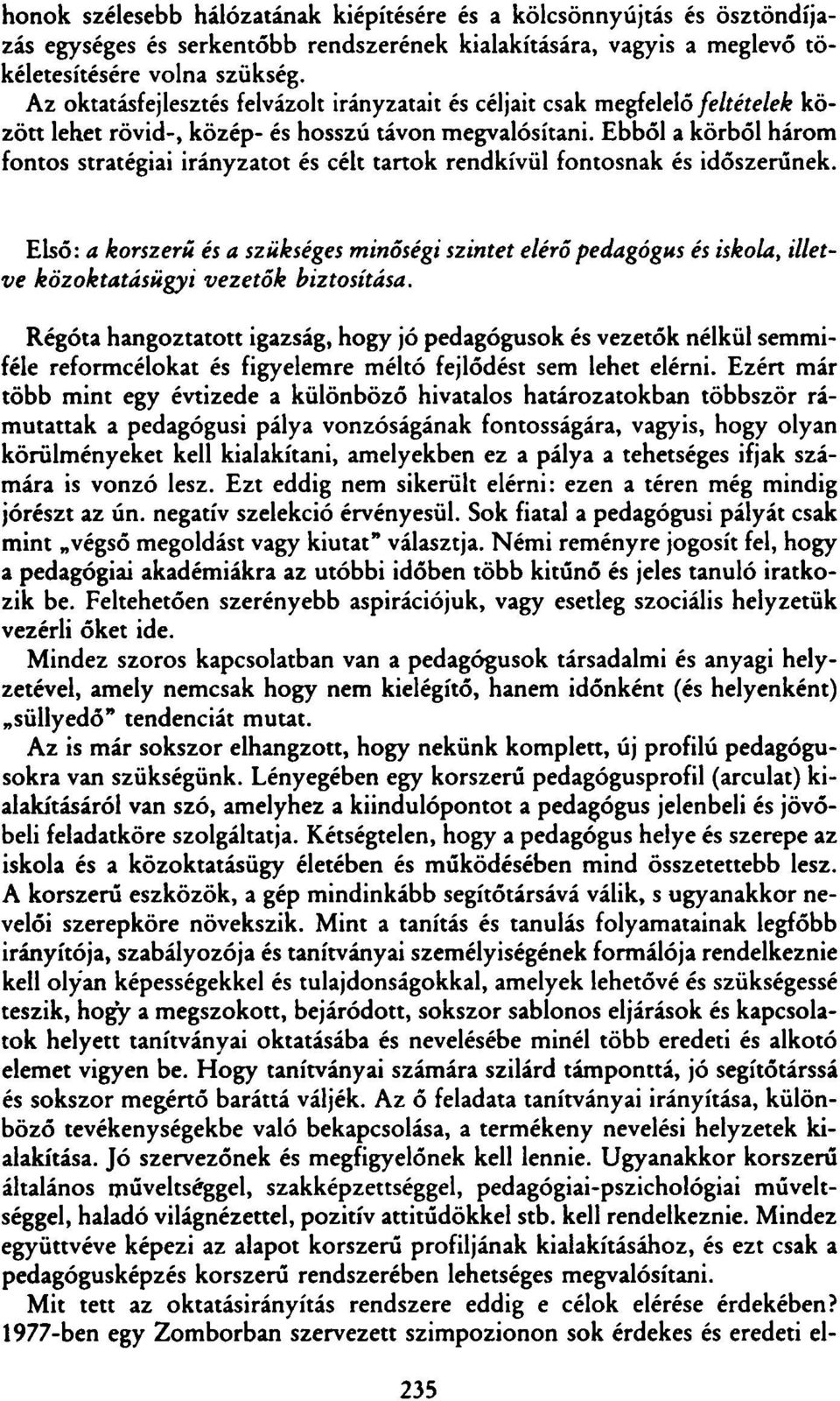 Ebből a körből három fontos stratégiai irányzatot és célt tartok rendkívül fontosnak és időszerűnek.