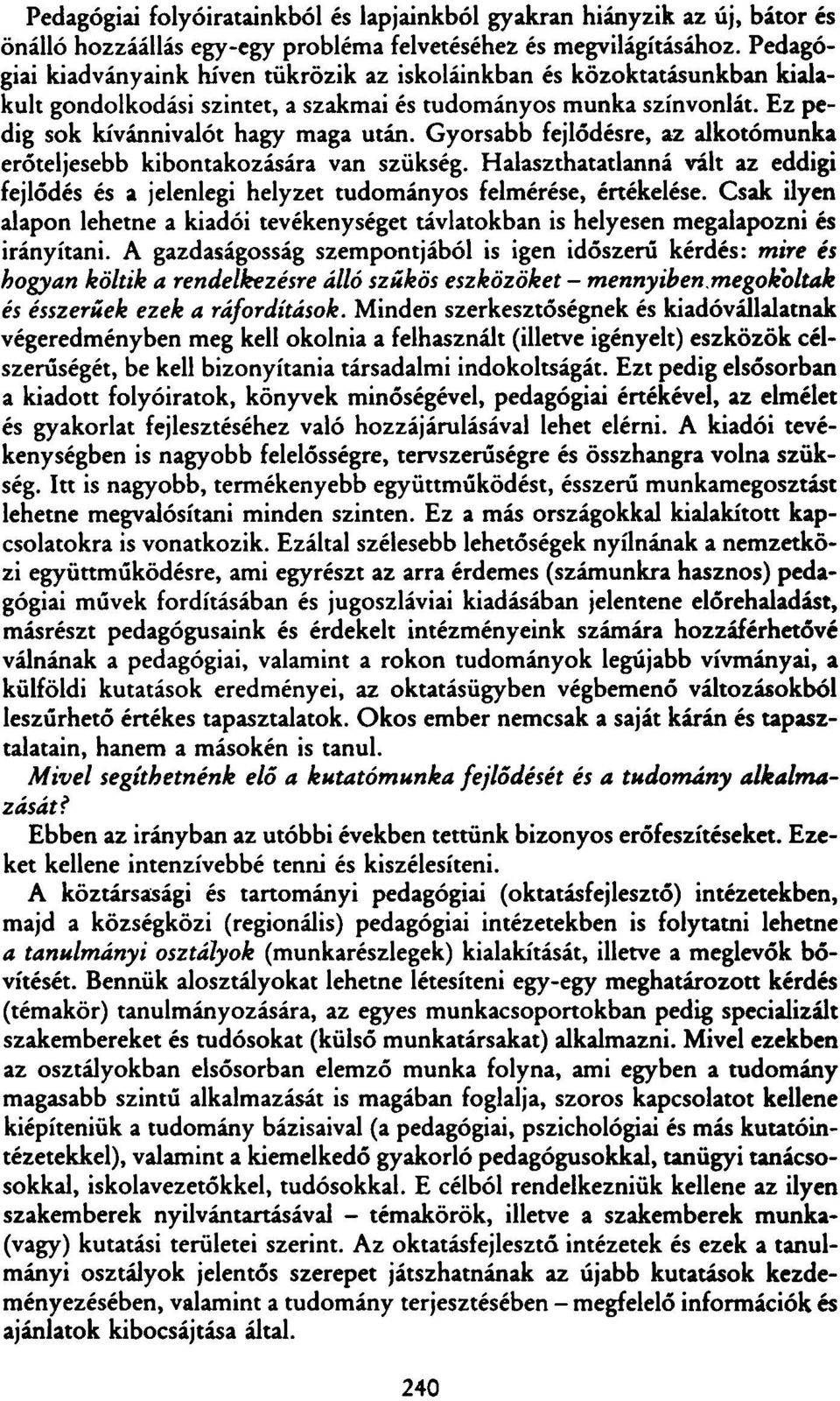 Gyorsabb fejlődésre, az alkotómunka erőteljesebb kibontakozására van szükség. Halaszthatatlanná vált az eddigi fejlődés és a jelenlegi helyzet tudományos felmérése, értékelése.