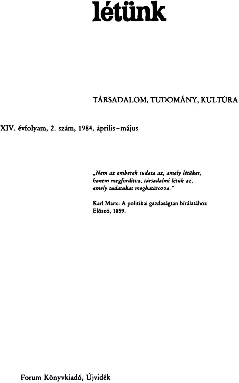 megfordítva, társadalmi létük az, amely tudatukat meghatározza," Kari