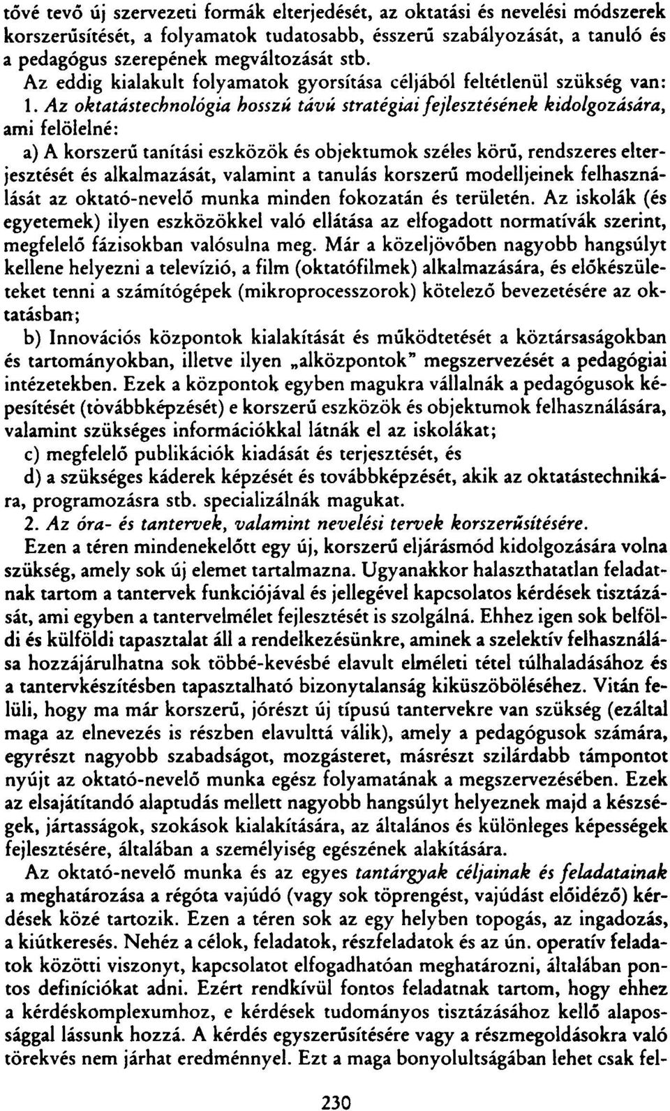 Az oktatástechnológia hosszú távú stratégiai fejlesztésének kidolgozására, ami felölelné: a) A korszerű tanítási eszközök és objektumok széles körű, rendszeres elterjesztését és alkalmazását,