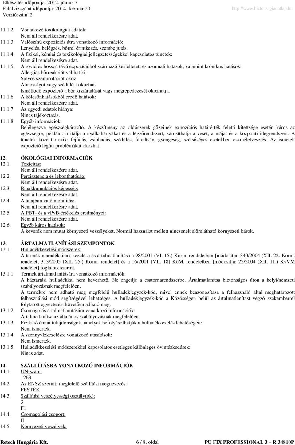 A rövid és hosszú távú expozícióból származó késleltetett és azonnali hatások, valamint krónikus hatások: Allergiás bőrreakciót válthat ki. Súlyos szemirritációt okoz.