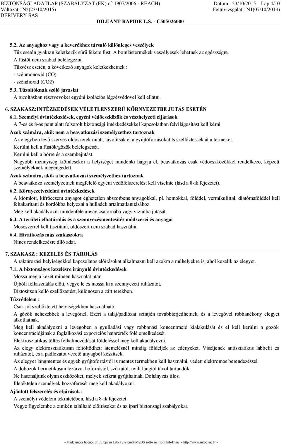 Tűzoltóknak szóló javaslat A tuzoltásban résztvevoket egyéni izolációs légzésvédovel kell ellátni. 6. SZAKASZ:INTÉZKEDÉSEK VÉLETLENSZERŰ KÖRNYEZETBE JUTÁS ESETÉN 6.1.