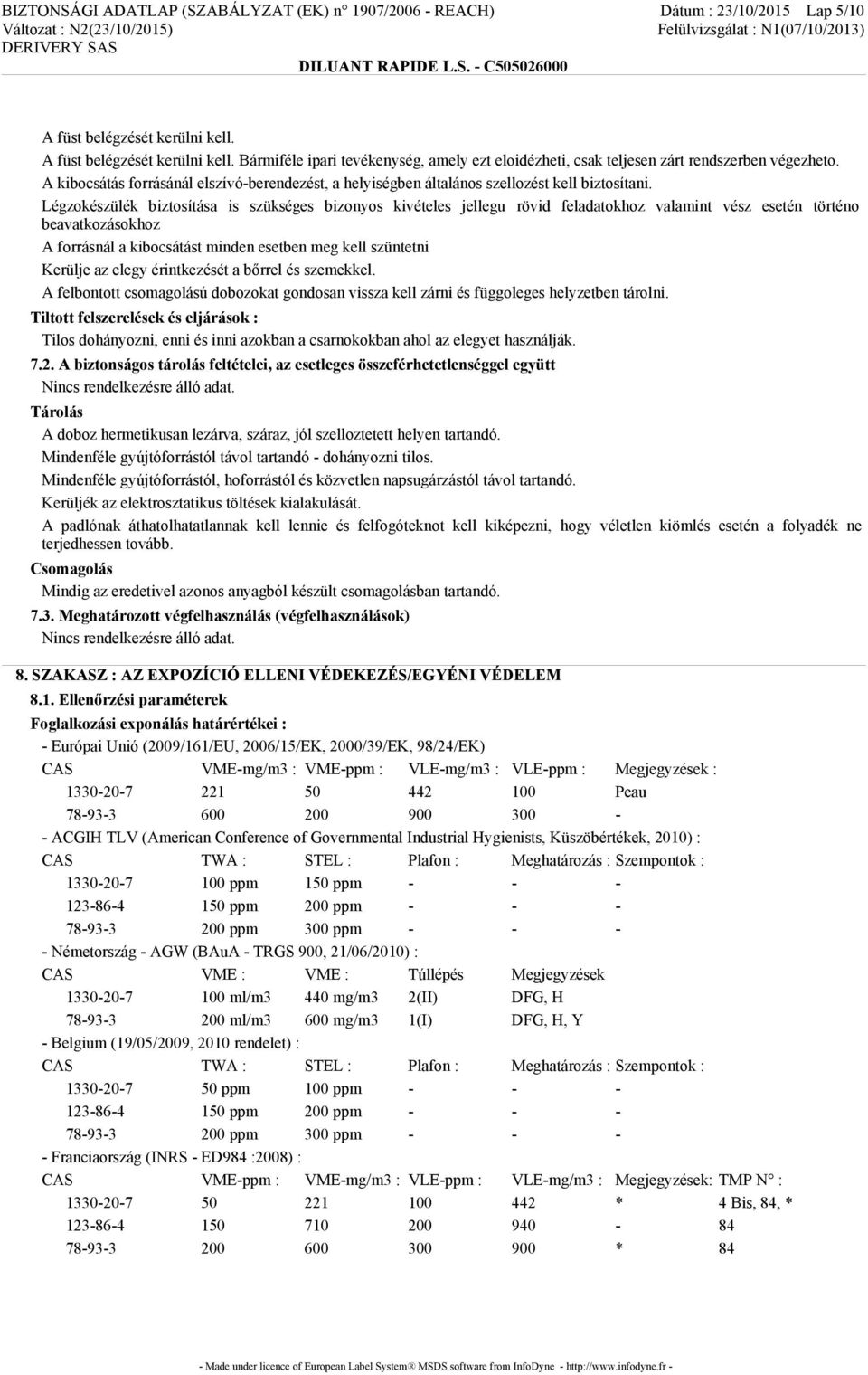 A kibocsátás forrásánál elszívó-berendezést, a helyiségben általános szellozést kell biztosítani.