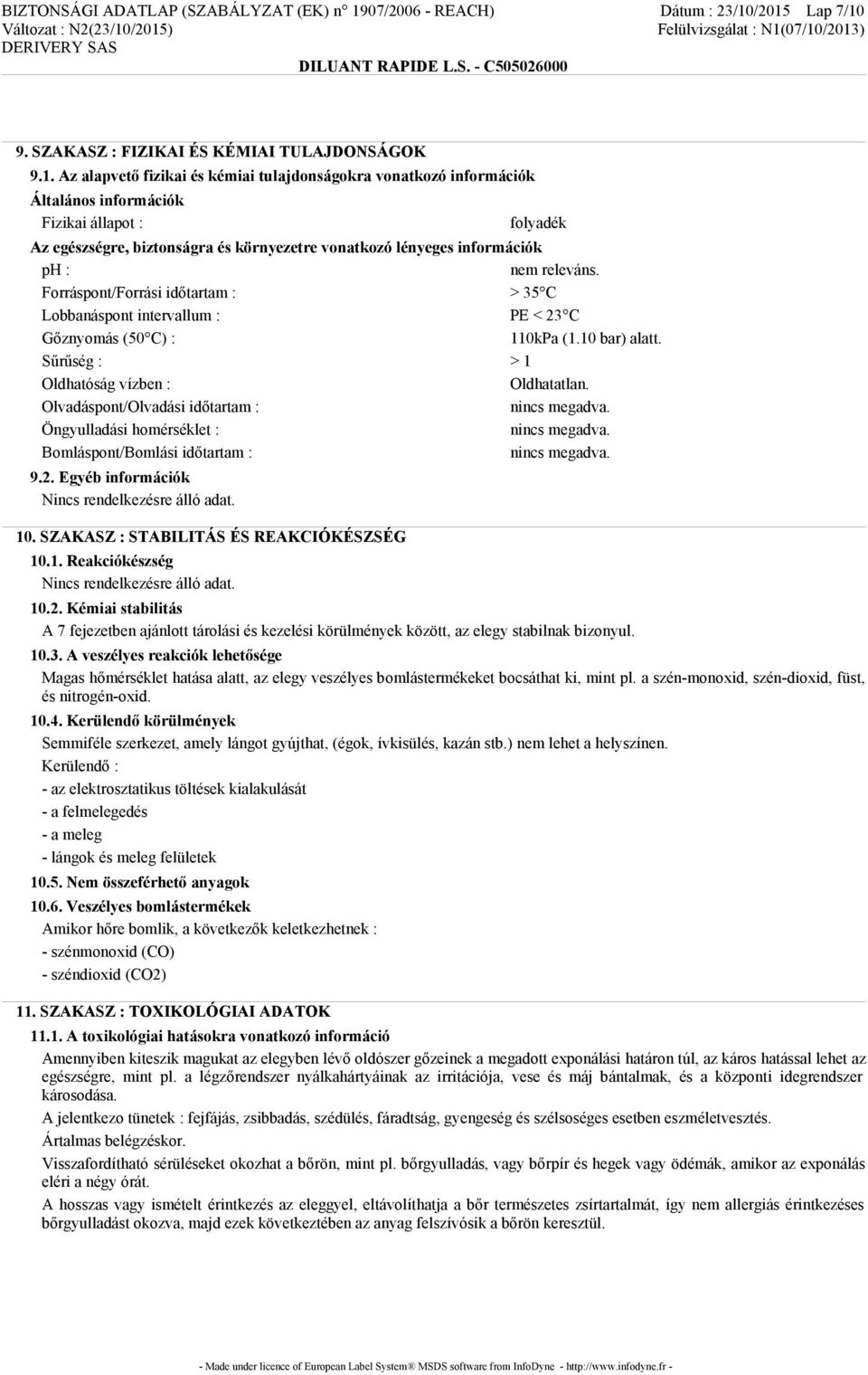 /2015 Lap 7/10 9. SZAKASZ : FIZIKAI ÉS KÉMIAI TULAJDONSÁGOK 9.1. Az alapvető fizikai és kémiai tulajdonságokra vonatkozó információk Általános információk Fizikai állapot : folyadék Az egészségre,