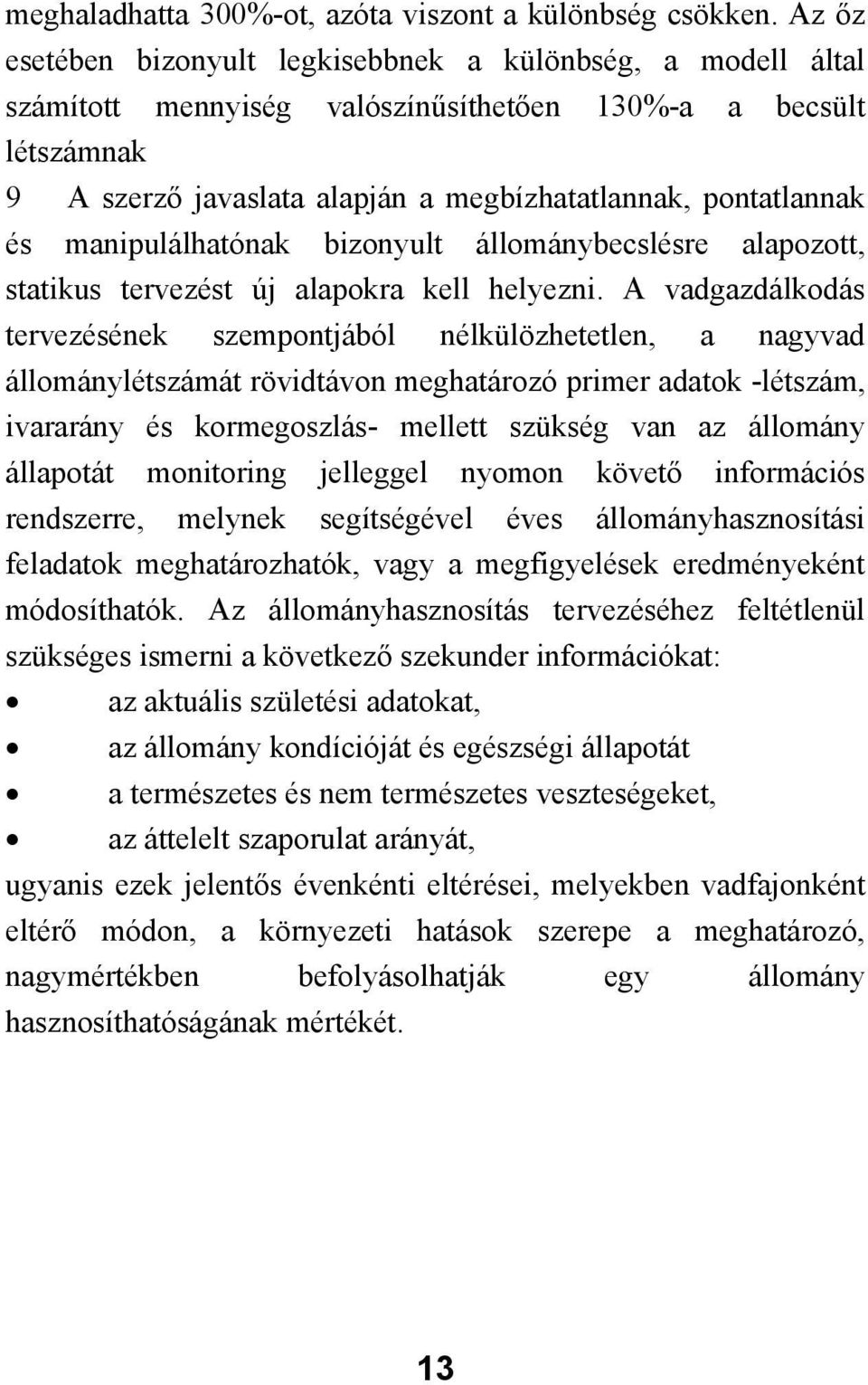 manipulálhatónak bizonyult állománybecslésre alapozott, statikus tervezést új alapokra kell helyezni.