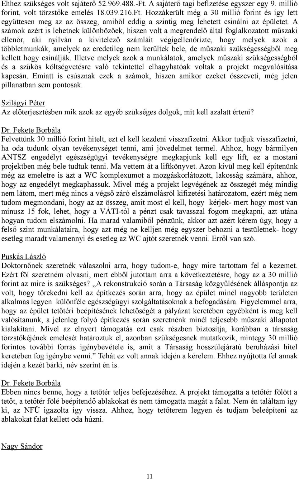 eredetileg nem kerültek bele, de műszaki szükségességből meg kellett hogy csinálják.