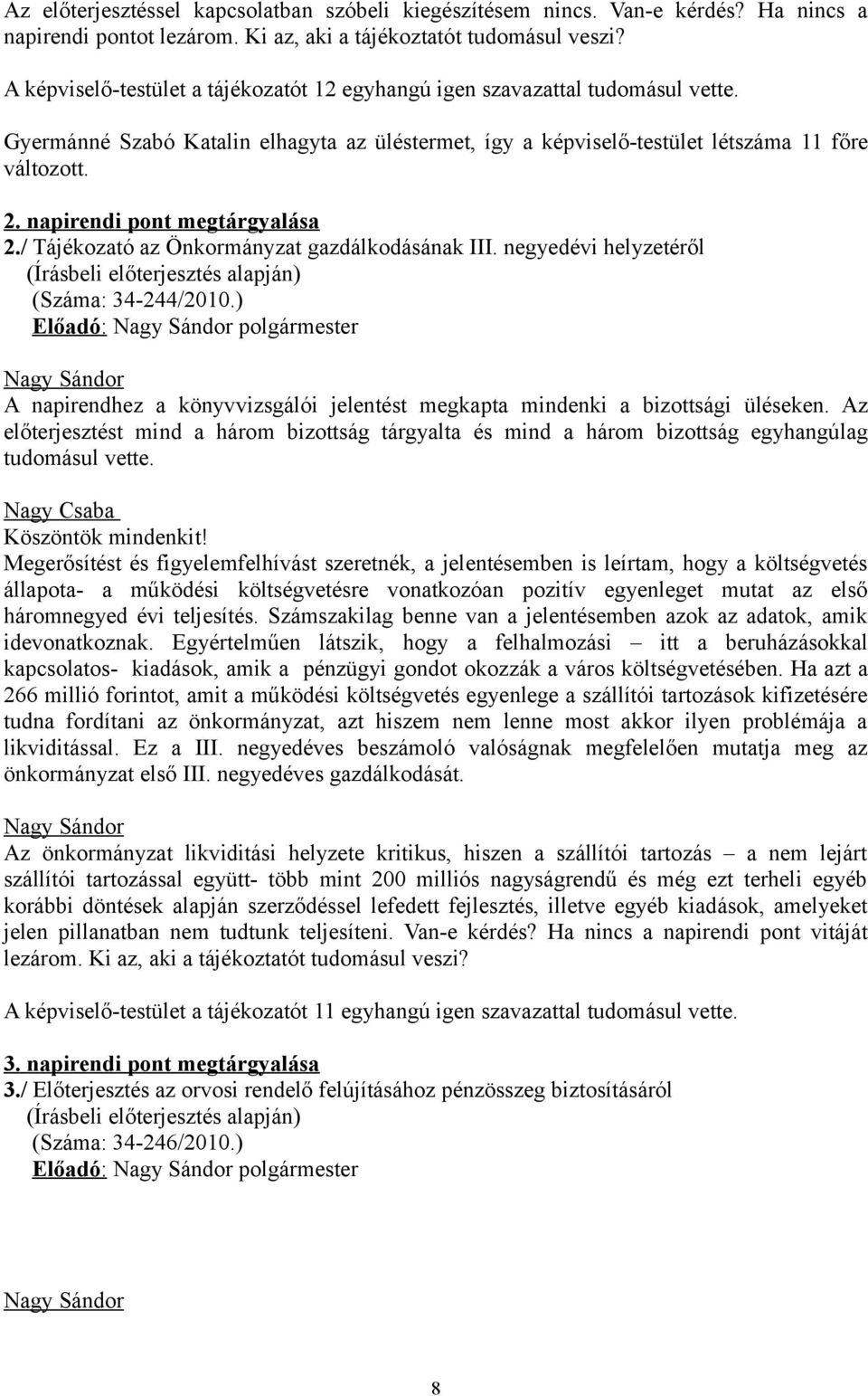 napirendi pont megtárgyalása 2./ Tájékozató az Önkormányzat gazdálkodásának III. negyedévi helyzetéről (Száma: 34-244/2010.