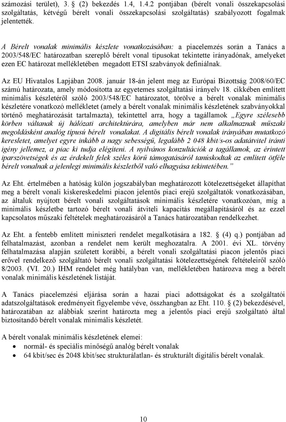 mellékletében megadott ETSI szabványok definiálnak. Az EU Hivatalos Lapjában 2008.