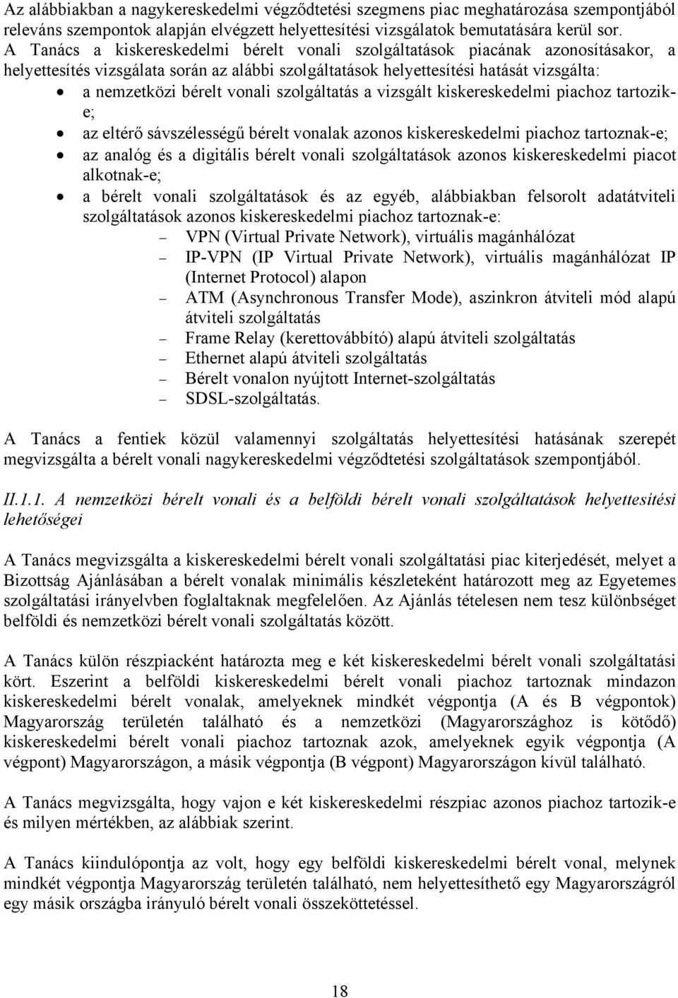 szolgáltatás a vizsgált kiskereskedelmi piachoz tartozike; az eltérő sávszélességű bérelt vonalak azonos kiskereskedelmi piachoz tartoznak-e; az analóg és a digitális bérelt vonali szolgáltatások