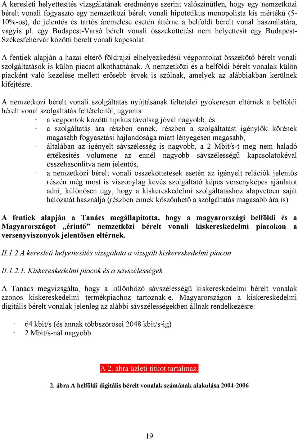 egy Budapest-Varsó bérelt vonali összeköttetést nem helyettesít egy Budapest- Székesfehérvár közötti bérelt vonali kapcsolat.