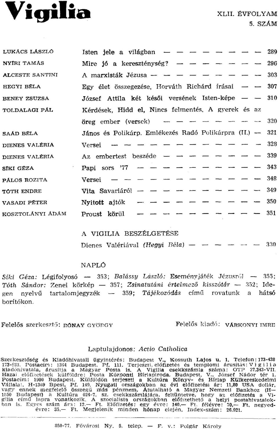 ADAM Isten jele a világban Mire jó a kereszténység? A marxisták Jézusa - Egy élet összegezése, Horváth Richárd írásai József Attila két késői versének Isten-képe Kérdések, Hidd el, Nincs felmentés.