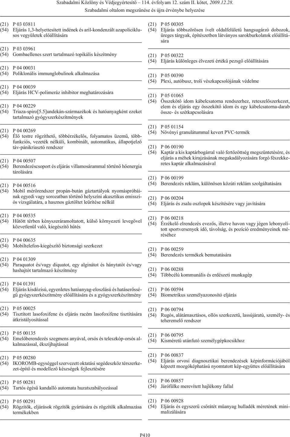 5]undekán-származékok és hatóanyagként ezeket tartalmazó gyógyszerkészítmények (21) P 04 00269 (54) Élõ testre rögzíthetõ, többérzékelõs, folyamatos üzemû, többfunkciós, vezeték nélküli, kombinált,