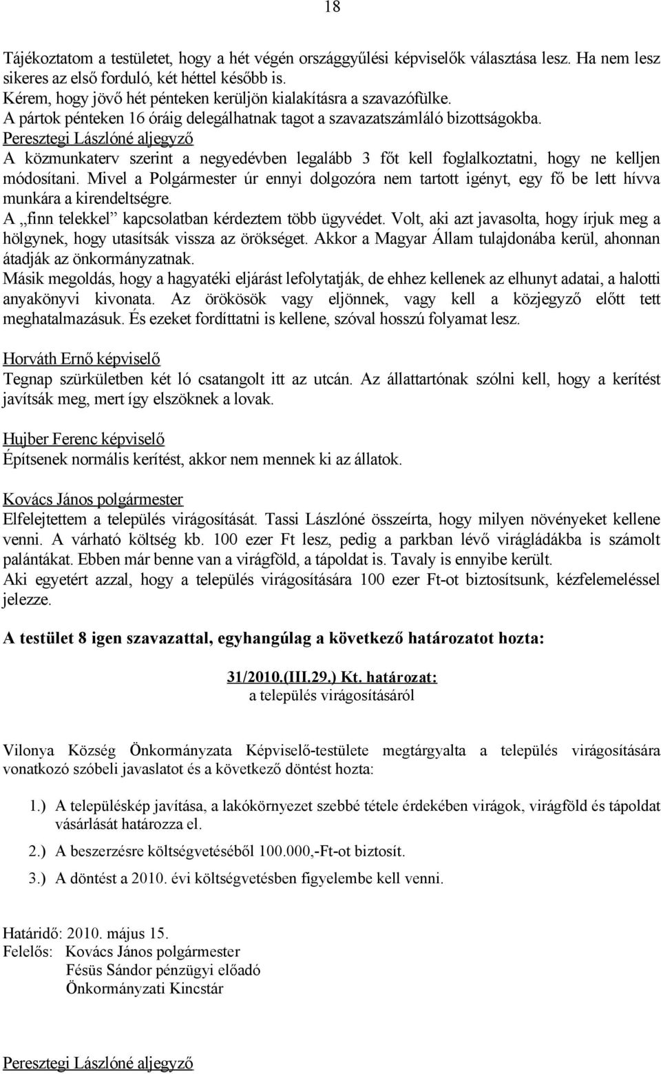 A közmunkaterv szerint a negyedévben legalább 3 főt kell foglalkoztatni, hogy ne kelljen módosítani.