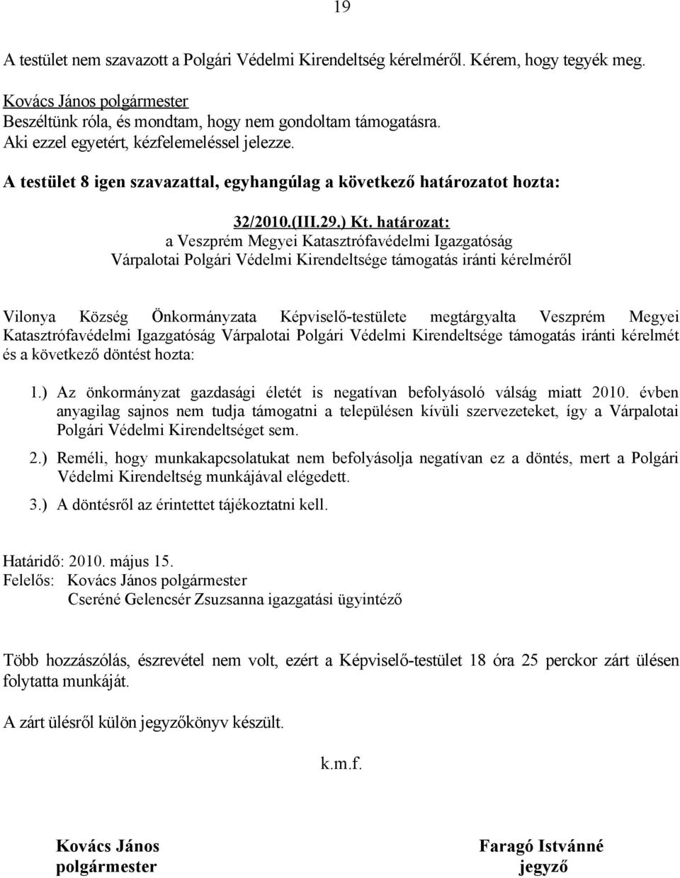 határozat: a Veszprém Megyei Katasztrófavédelmi Igazgatóság Várpalotai Polgári Védelmi Kirendeltsége támogatás iránti kérelméről Vilonya Község Önkormányzata Képviselő-testülete megtárgyalta Veszprém