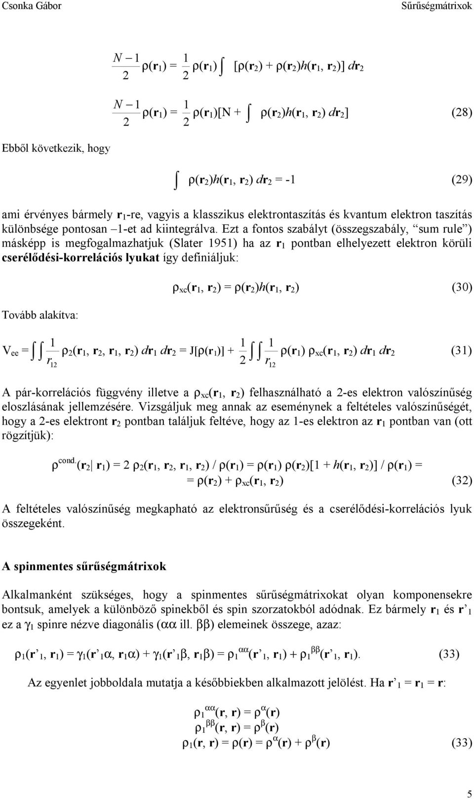 Ezt a fontos szabályt (összegszabály, sum ule ) másképp is megfogalmazhatjuk (Slate 95) ha az pontban elhelyezett elekton köüli cseélődési-koelációs lyukat így definiáljuk: Tovább alakítva: ρ xc (, )