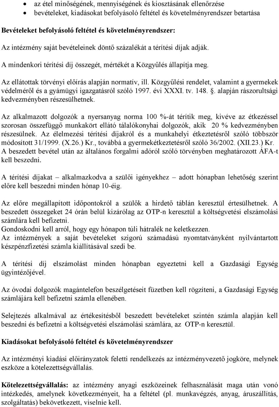 Közgyűlési rendelet, valamint a gyermekek védelméről és a gyámügyi igazgatásról szóló 1997. évi XXXI. tv. 148.. alapján rászorultsági kedvezményben részesülhetnek.