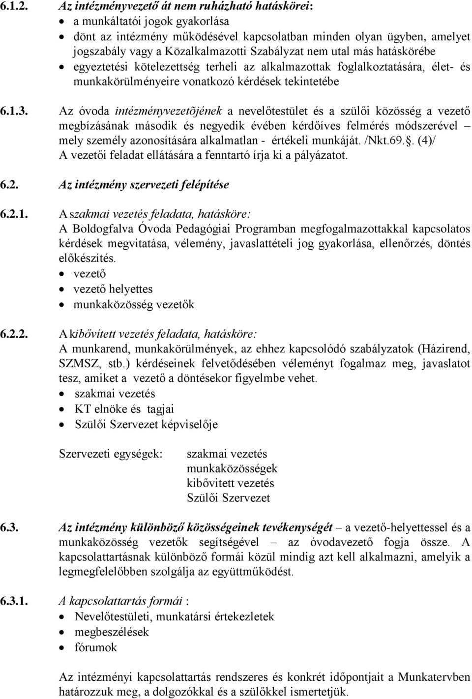 utal más hatáskörébe egyeztetési kötelezettség terheli az alkalmazottak foglalkoztatására, élet- és munkakörülményeire vonatkozó kérdések tekintetébe 6.1.3.