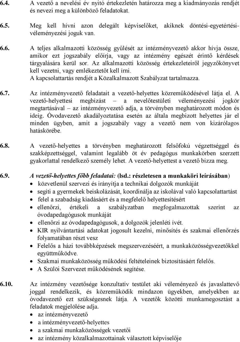 6. A teljes alkalmazotti közösség gyűlését az intézményvezető akkor hívja össze, amikor ezt jogszabály előírja, vagy az intézmény egészét érintő kérdések tárgyalására kerül sor.