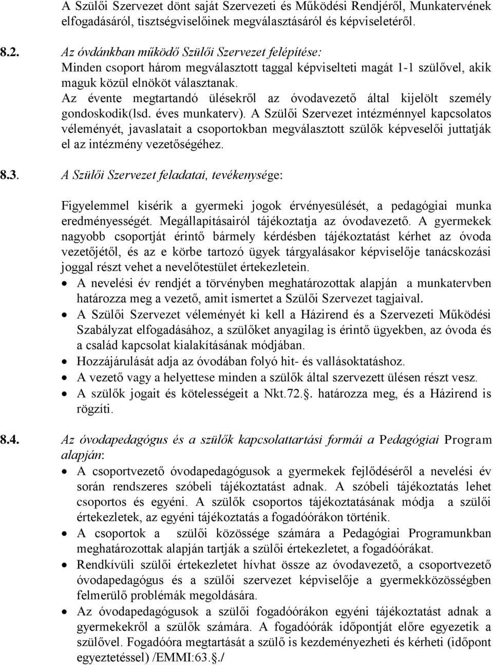 Az évente megtartandó ülésekről az óvodavezető által kijelölt személy gondoskodik(lsd. éves munkaterv).