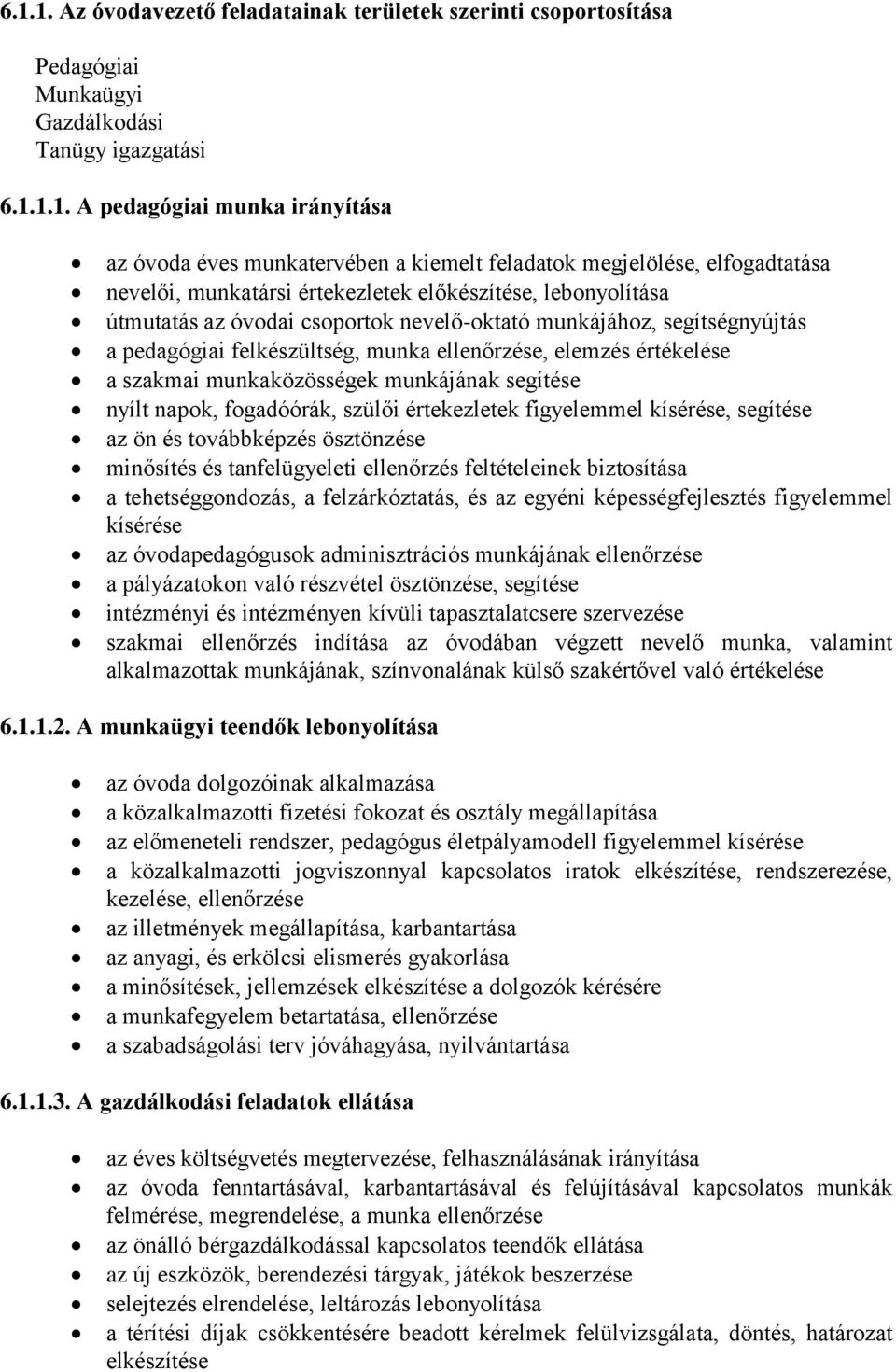 munka ellenőrzése, elemzés értékelése a szakmai munkaközösségek munkájának segítése nyílt napok, fogadóórák, szülői értekezletek figyelemmel kísérése, segítése az ön és továbbképzés ösztönzése