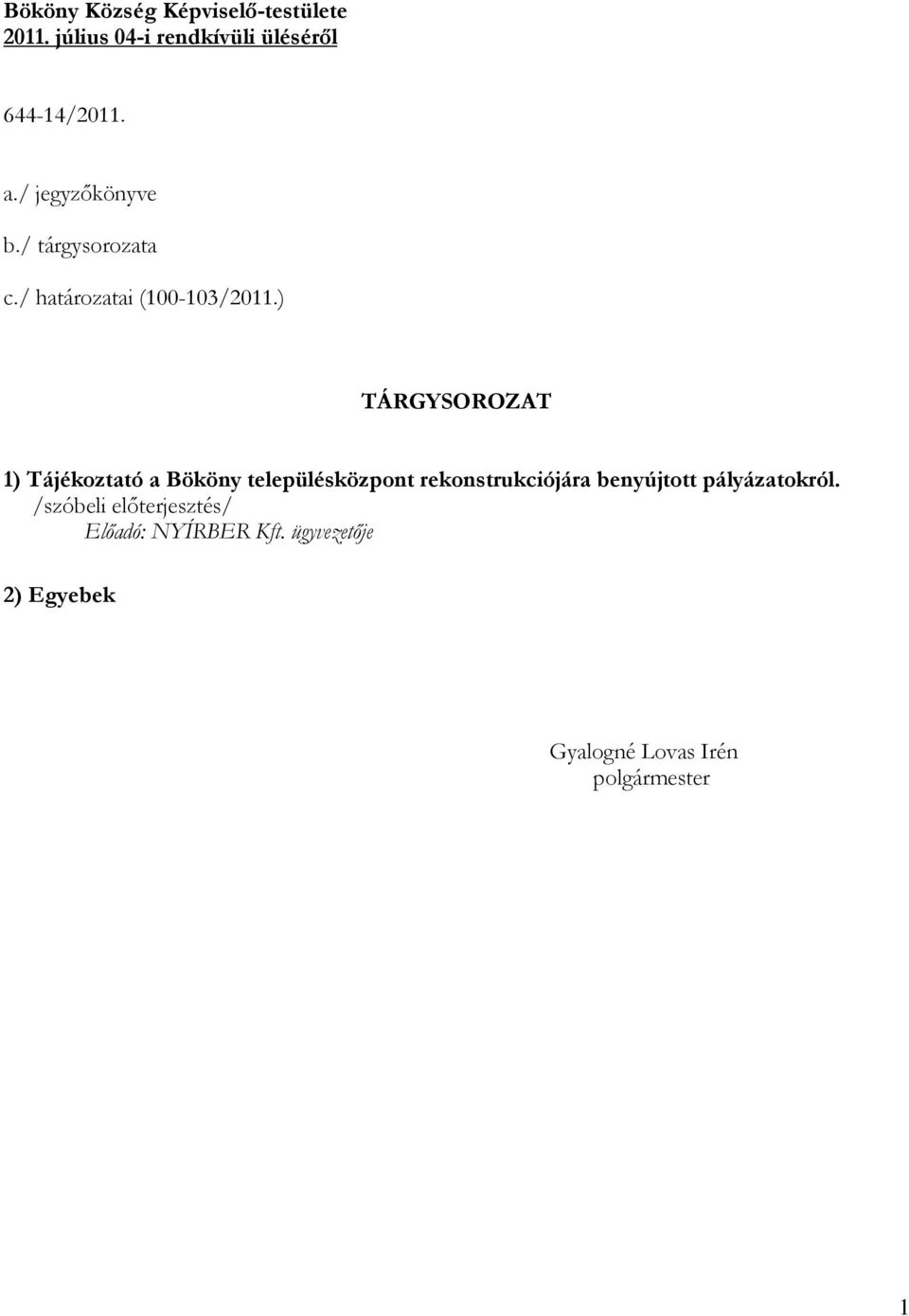 ) TÁRGYSOROZAT 1) Tájékoztató a Bököny településközpont rekonstrukciójára benyújtott