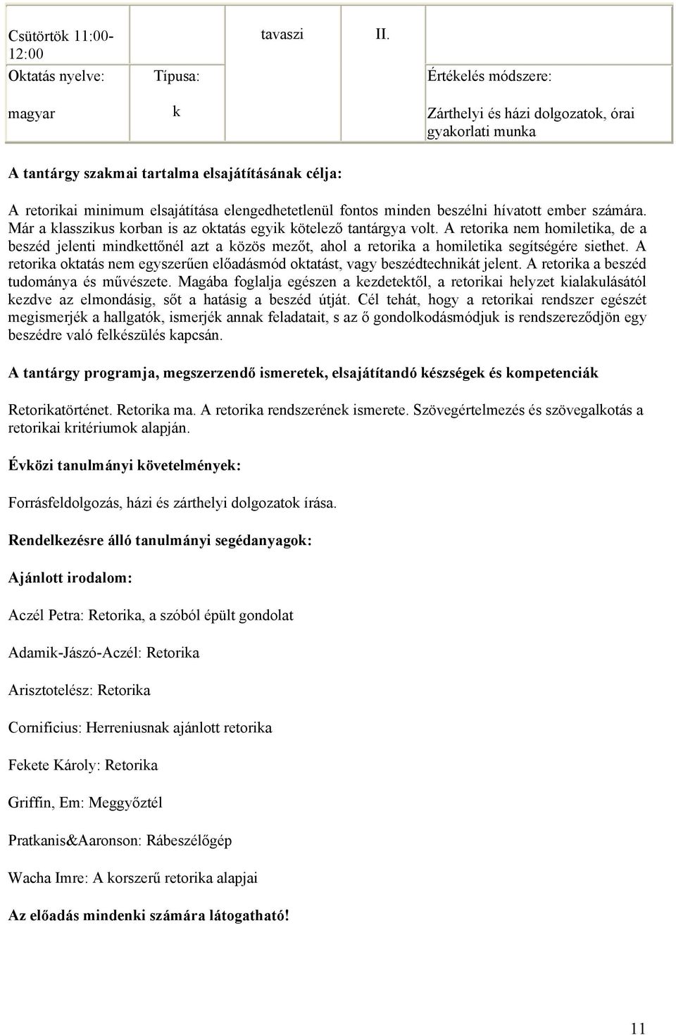 A retoria otatás nem egyszerűen előadásmód otatást, vagy beszédtechniát jelent. A retoria a beszéd tudománya és művészete.